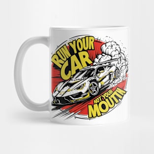 Run your car not your mouth fun race tee 3 Mug